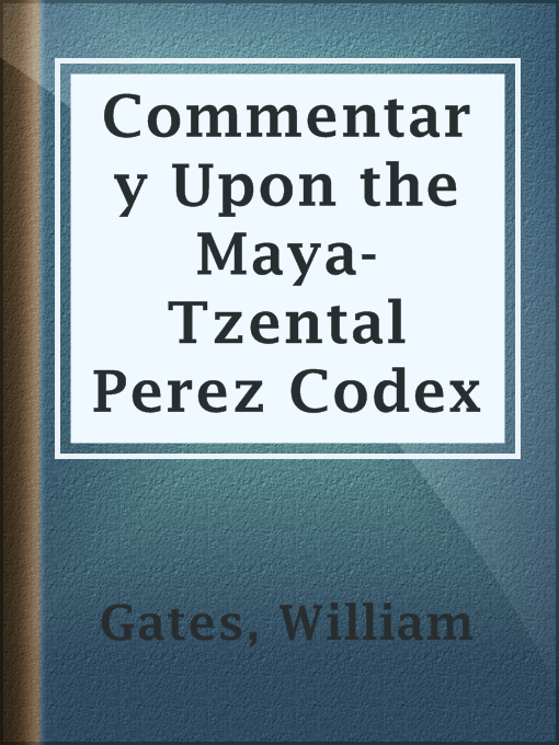 Title details for Commentary Upon the Maya-Tzental Perez Codex by William Gates - Wait list